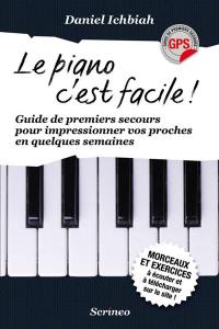 Le piano, c'est facile : guide de premiers secours pour impressionner vos proches en quelques semaines