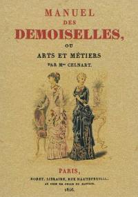 Manuel des demoiselles ou Arts et métiers qui leurs conviennent, et dont elles peuvent s'occuper avec agrément...