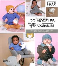 20 modèles de layette adorables : brassière, barboteuse, cardigan, robe, chaussons, etc.