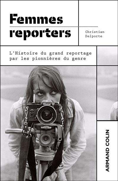 Femmes reporters : l'histoire du grand reportage par les pionnières du genre