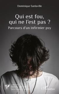 Qui est fou, qui ne l'est pas ? : parcours d'un infirmier psy