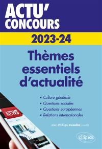 Thèmes essentiels d'actualité 2023-2024 : culture générale, questions sociales, questions européennes, relations internationales