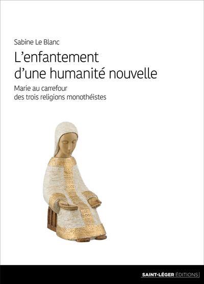 L'enfantement d'une humanité nouvelle : Marie au carrefour des trois religions monothéistes