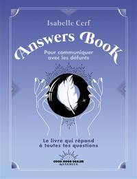 Answers book pour communiquer avec les défunts : le livre qui répond à toutes tes questions