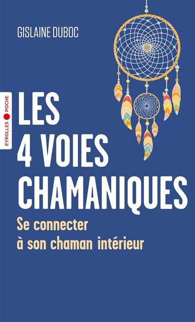 Les 4 voies chamaniques : se connecter à son chaman intérieur