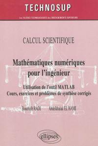 Calcul scientifique : méthodes numériques pour l'ingénieur : utilisation de l'outil Matlab : cours, exercices et problèmes de synthèse corrigés