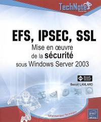 EFS, IPSec, SSL : mise en oeuvre de la sécurité sous Windows Server 2003