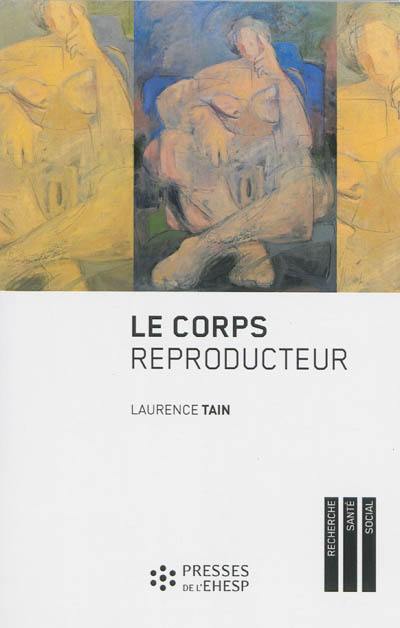 Le corps reproducteur : dynamiques de genre et pratiques reproductives