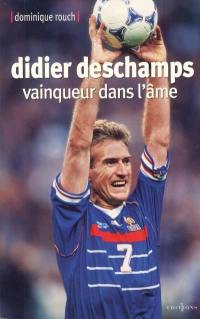 Didier Deschamps : vainqueur dans l'âme