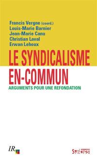 Le syndicalisme en-commun : arguments pour une refondation