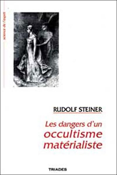 Les dangers d'un occultisme matérialiste : 14 conférences faites à Dornach du 10 octobre au 7 novembre 1915