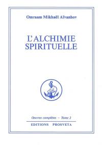 Oeuvres complètes. Vol. 2. L'alchimie spirituelle