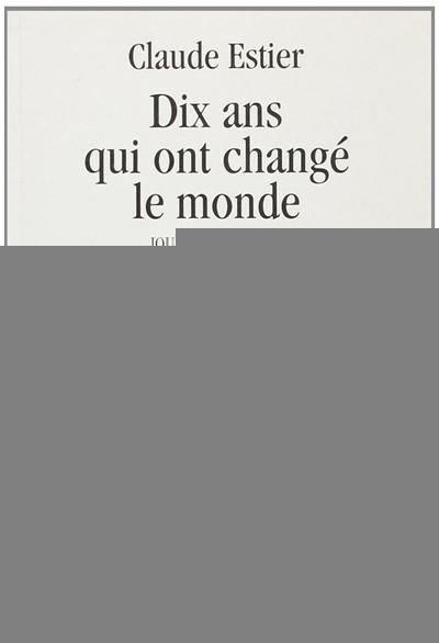 Dix ans qui ont changé le monde : journal 1989-2000