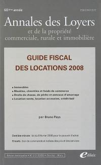 Annales des loyers et de la propriété commerciale, rurale et immobilière, n° 2-3 (2008). Guide fiscal des locations 2008 : immeubles, meubles, clientèles et fonds de commerce, droits de chasse, de pêche et anneaux d'amarrage, location-vente, location-accession, crédit-bail