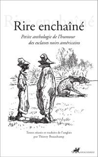 Rire enchaîné : petite anthologie de l'humour des esclaves noirs américains