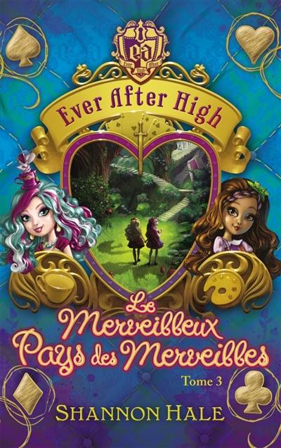 Ever after high. Vol. 3. Le merveilleux pays des merveilles