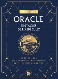 Oracle : pentacles de l'abbé Julio : 46 intentions pour impacter positivement sa vie et celle des autres