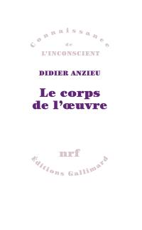 Le Corps de l'oeuvre : essais psychanalytiques sur le travail créateur