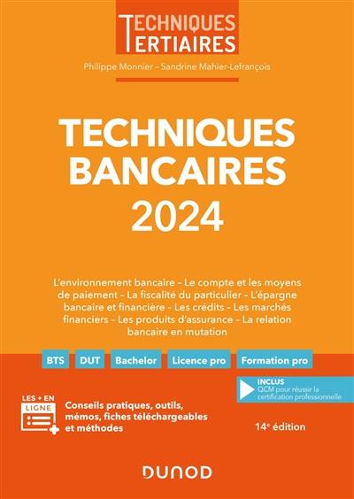 Techniques bancaires 2024 : l'environnement bancaire, le compte et les moyens de paiement, la fiscalité du particulier, l'épargne bancaire et financière, les crédits, les marchés financiers, les produits d'assurance, la relation bancaire en mutation