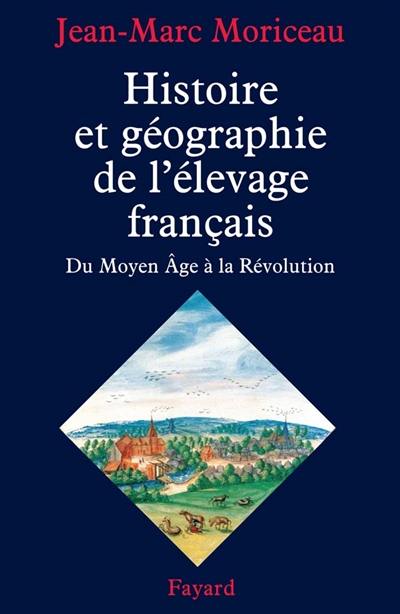 Histoire et géographie de l'élevage français, du Moyen Age à la Révolution