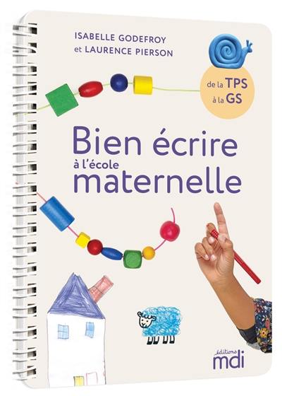 Bien écrire à l'école maternelle : de la TPS à la GS