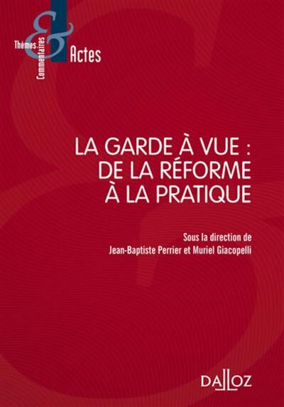 La garde à vue : de la réforme à la pratique