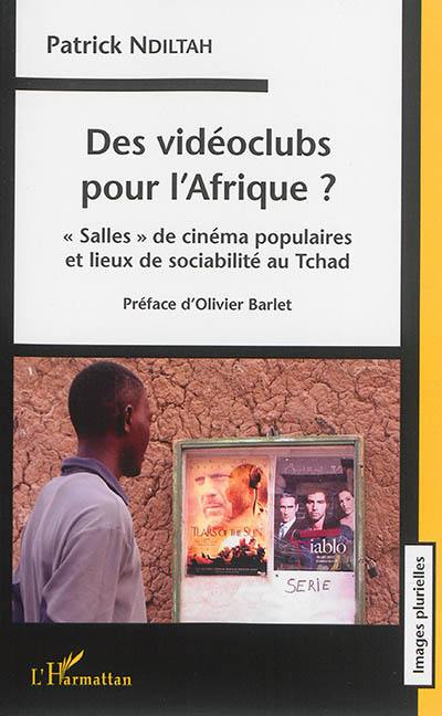 Des vidéoclubs pour l'Afrique ? : salles de cinéma populaires et lieux de sociabilité au Tchad