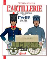 Officers & soldiers of the French artillery and the Gribeauval system : 1786-1815. Vol. 3. The pontoneers, the bridge teams, siege artillery, stronghold and coastal artillery, coastal gunners, permanent gunners, veterans, the team trains and regimental artillery