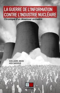 La guerre de l'information contre l'industrie nucléaire : chronique d'un désamour orchestré