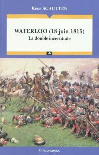 Waterloo (18 juin 1815) : la double incertitude