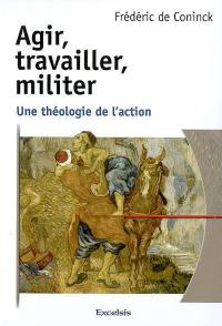 Agir, travailler, militer : une théologie de l'action