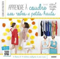 Apprendre à coudre ses robes et petits hauts : 16 leçons et 18 créations expliquées en pas à pas