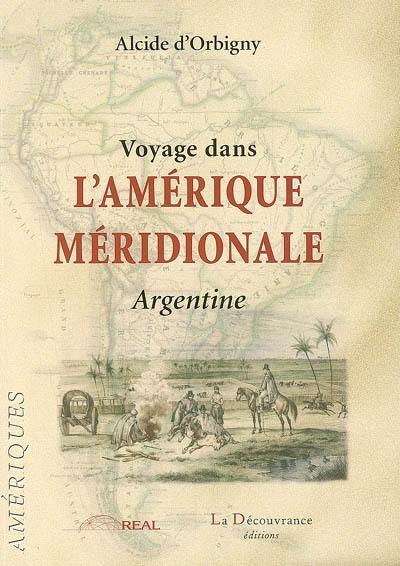 Voyage dans l'Amérique méridionale. L'Argentine