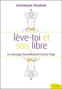 Lève-toi et sois un homme libre : pensées et conversations au sujet du yoga