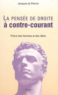 La pensée de droite à contre-courant : précis des hommes et des idées