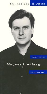 Cahiers de l'IRCAM (Les). Compositeurs d'aujourd'hui, n° 3. Magnus Lindberg