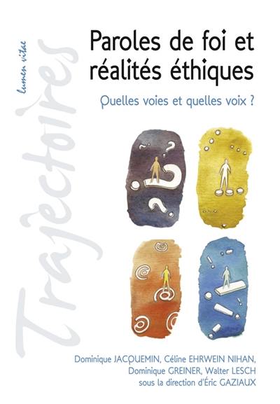 Paroles de foi et réalités éthiques : quelles voies et quelles voix ? : conférences de la Fondation Sedes sapientiae et de la Faculté de théologie, Université catholique de Louvain, février-mars 2015