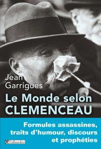 Le monde selon Clemenceau : formules assassines, traits d'humour, discours et prophéties