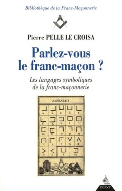 Parlez-vous le franc-maçon ? : les langages symboliques de la franc-maçonnerie