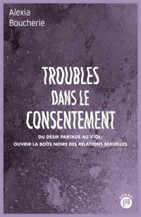 Troubles dans le consentement : du désir partagé au viol, ouvrir la boîte noire des relations sexuelles