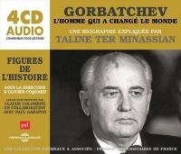 Gorbatchev, l'homme qui a changé le monde : une biographie expliquée