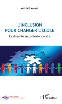 L'inclusion pour changer l'école : la diversité en contexte scolaire