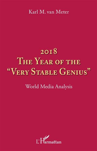 2018, the year of the "very stable genius" : world media analysis