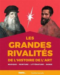 Les grandes rivalités de l'histoire de l'art : musique, peinture, littérature, danse