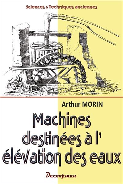 Machines et appareils destinés à l'élévation des eaux Machines et appareils destinés à l'élévation des eaux