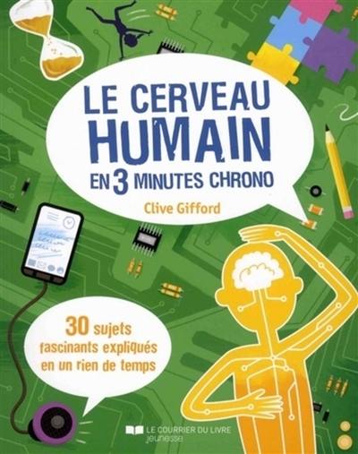 Le cerveau humain en 3 minutes chrono : 30 sujets fascinants expliqués en un rien de temps