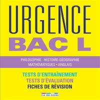 Urgence bac L : philosophie, histoire géographie, mathématiques, anglais : tests d'entraînement, tests d'évaluation, fiches de révision