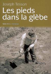 Les pieds dans la glèbe : hommage à mes aïeux