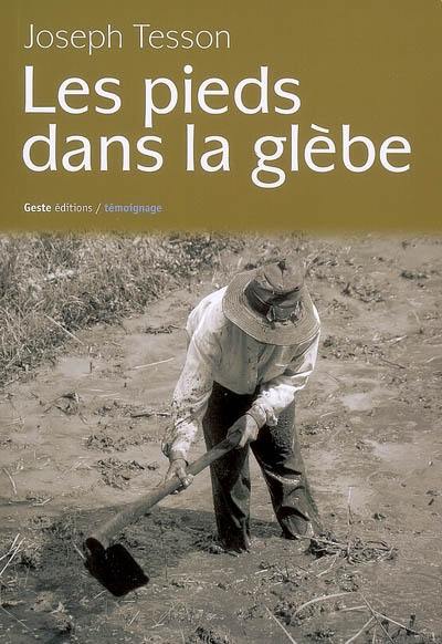 Les pieds dans la glèbe : hommage à mes aïeux