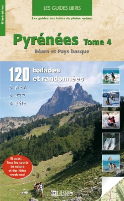 Pyrénées. Vol. 4. Béarn et Pays basque : 120 balades et randonnées à pied, à VTT, à vélo : Vallée d'Ossau, Hautes vallées u gallego et de l'Aragon, Vallée d'Aspe, Vallée de Barétous, Soule, Montagne de Basse navarre, Montagne du Labourd, Montagne de Navarre, Plaine landaise et Côte basque